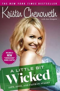 A Little Bit Wicked : Life, Love, And Faith In Stages - Kristin Chenoweth