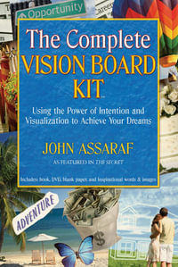 The Complete Vision Board Kit : Using the Power of Intention and Visualization to Achieve Your Dreams - John Assaraf