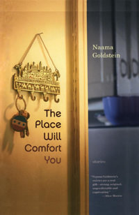 The Place Will Comfort You : Stories - Naama Goldstein