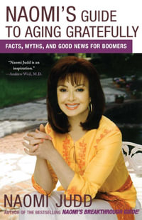 Naomi's Guide to Aging Gratefully : Facts, Myths, and Good News for Boomers - Naomi Judd