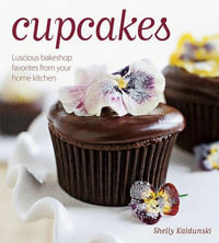 Cupcakes : Luscious Bakeshop Favorites from Your Home Kitchen - Shelly Kaldunski