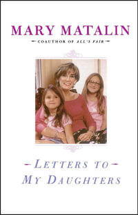 Letters to My Daughters - Mary Matalin