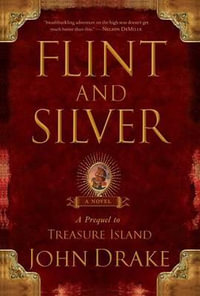 Flint and Silver : A Prequel to Treasure Island - John Drake