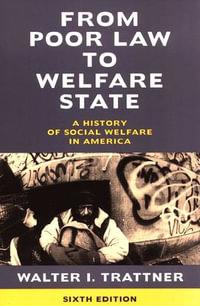 From Poor Law to Welfare State, 6th Edition : A History of Social Welfare in America - Walter I. Trattner