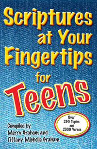 Scriptures at Your Fingertips for Teens : Over 250 Topics and 2000 Verses - Merry Graham