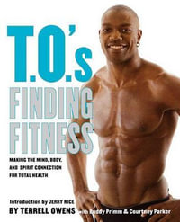 T.O.'s Finding Fitness : Making the Mind, Body, and Spirit Connection for Total Health - Terrell Owens