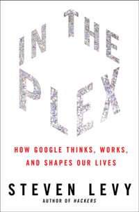 In the Plex : How Google Thinks, Works, and Shapes Our Lives - Steven Levy