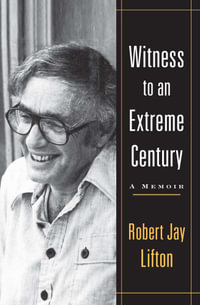 Witness to an Extreme Century : A Memoir - Robert Jay Lifton