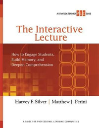 The Interactive Lecture : How to Engage Students, Build Memory, and Deepen Comprehension - Harvey F. Silver