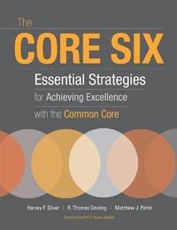 The Core Six : Essential Strategies for Achieving Excellence with the Common Core - Harvey F. Silver