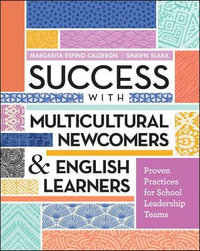 Success with Multicultural Newcomers & English Learners : Proven Practices for School Leadership Teams - Margarita Espino Calder??n