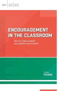 Encouragement in the Classroom : How Do I Help Students Stay Positive and Focused? - Joan Young