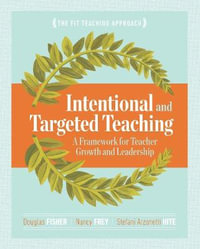 Intentional and Targeted Teaching : A Framework for Teacher Growth and Leadership - Douglas B. Fisher