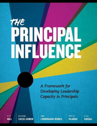 The Principal Influence : A Framework for Developing Leadership Capacity in Principals - Pete Hall