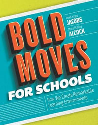 Bold Moves for Schools : How We Create Remarkable Learning Environments - Heidi Hayes Jacobs