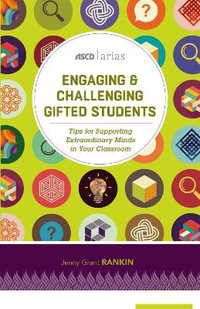 Engaging and Challenging Gifted Students : Tips for Supporting Extraordinary Minds in Your Classroom - Jenny Grant Rankin