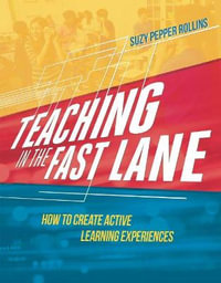 Teaching in the Fast Lane : How to Create Active Learning Experiences - Suzy Pepper Rollins