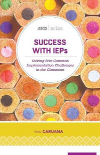 Success with IEPs : Solving Five Common Implementation Challenges in the Classroom - Vicki Caruana