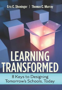 Learning Transformed : 8 Keys to Designing Tomorrow's Schools, Today - Eric C Sheninger