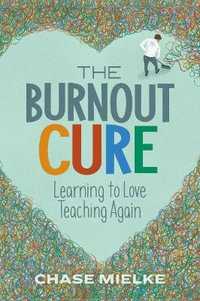 Burnout Cure : Learning to Love Teaching Again - Chase Mielke