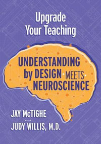 Upgrade Your Teaching : Understanding by Design Meets Neuroscience - Jay McTighe