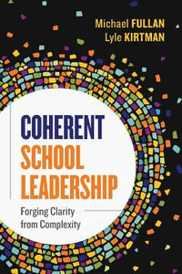 Coherent School Leadership : Forging Clarity from Complexity - Michael Fullan