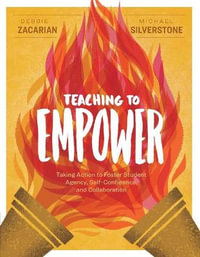 Teaching to Empower : Taking Action to Foster Student Agency, Self-Confidence, and Collaboration - Debbie Zacarian