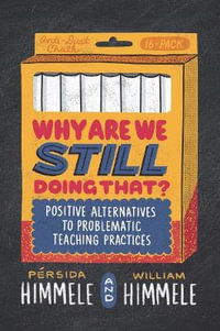 Why Are We Still Doing That? : Positive Alternatives to Problematic Teaching Practices - PÃ©rsida Himmele