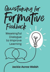 Questioning for Formative Feedback : Meaningful Dialogue to Improve Learning - Jackie Acree Walsh