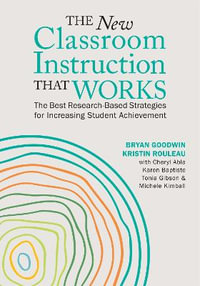 The New Classroom Instruction That Works : The Best Research-Based Strategies for Increasing Student Achievement - Bryan Goodwin