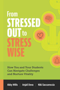 From Stressed Out to Stress Wise : How You and Your Students Can Navigate Challenges and Nurture Vitality - Abby Wills