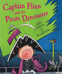 Captain Flinn and the Pirate Dinosaurs : Captain Flinn and the Pirate Dinosaurs - Giles Andreae