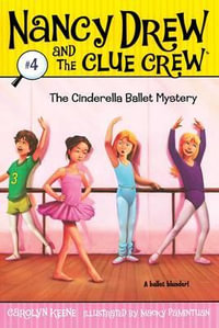 The Cinderella Ballet Mystery : Nancy Drew and the Clue Crew - Carolyn Keene