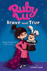 Ruby Lu, Brave and True : Ruby Lu - Lenore Look