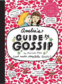 Amelia's Guide to Gossip : The Good, the Bad, and the Ugly - Marissa Moss