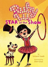 Ruby Lu, Star of the Show : Ruby Lu - Lenore Look