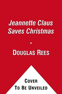 Jeannette Claus Saves Christmas - Douglas Rees