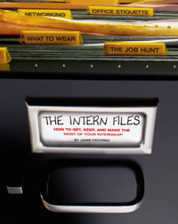 The Intern Files : How to Get, Keep, and Make the Most of Your Internship - Jamie Fedorko