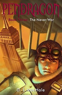 The Never War : Pendragon: Book 3 - D. J. Machale