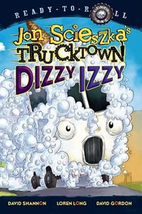 Dizzy Izzy : Jon Scieszka's Trucktown - Jon Scieszka