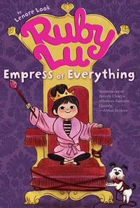 Ruby Lu, Empress of Everything : Ruby Lu - Lenore Look