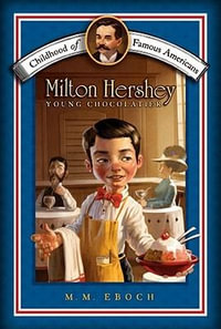 Milton Hershey : Young Chocolatier - M. M. Eboch