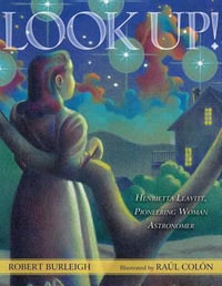 Look Up! : Henrietta Leavitt, Pioneering Woman Astronomer - Robert Burleigh