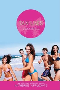 Tan Lines : Sand, Surf, and Secrets; Rays, Romance, and Rivalry; Beaches, Boys, and Betrayal - Katherine Applegate