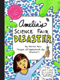 Amelia's Science Fair Disaster : Amelia - Marissa Moss