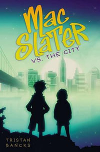 Mac Slater vs. the City : Mac Slater - Tristan Bancks