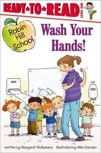 Wash Your Hands! : Robin Hill School Ready-to-Read - Margaret McNamara