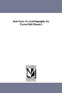 Jane Eyre : An Autobiography. by Currer Bell [Pseud.] - Charlotte Bronte