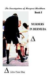 Murders in Bermuda : The Investigations of Margaret Blackburn. Book I - JOHN PETER DEE