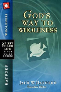 God's Way to Wholeness : Spirit-Filled Life Study Guide - Jack W. Hayford